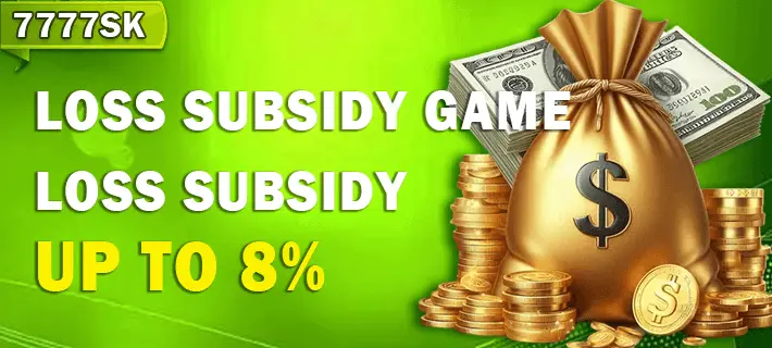 7777SK Game Loss Subsidy 8%